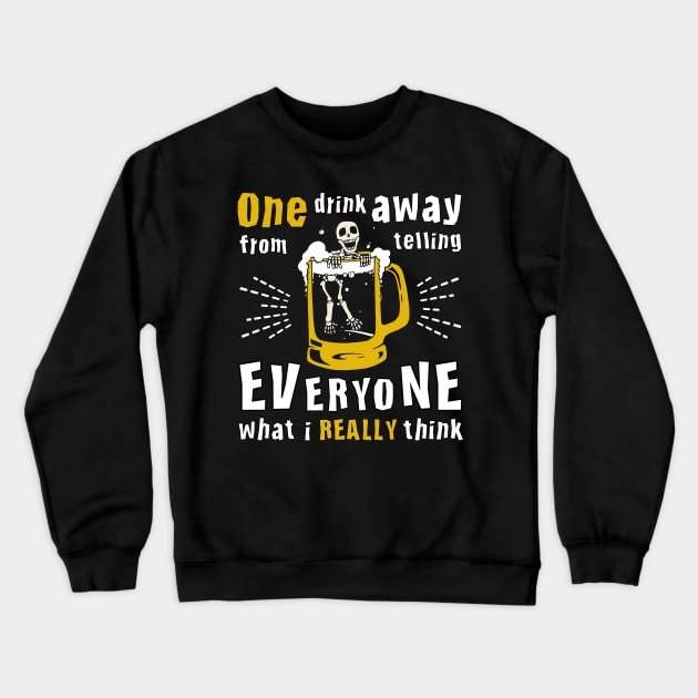 Funny Skeleton One Drink Away From Telling Everyone What I Really Think Crewneck Sweatshirt by jodotodesign